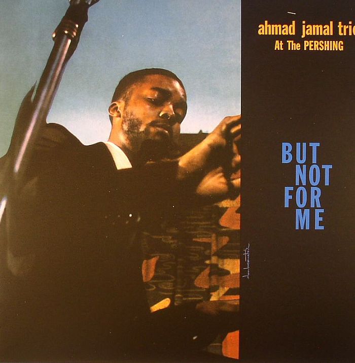 AHMAD JAMAL TRIO - At The Pershing: But Not For Me