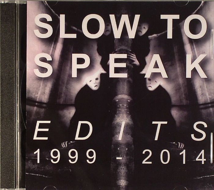 SLOW TO SPEAK - Edits 1999-2014