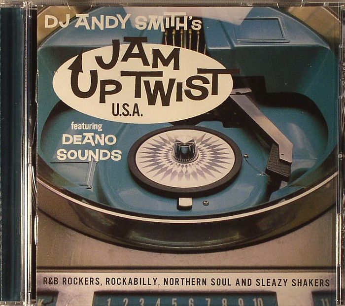DJ ANDY SMITH/VARIOUS - DJ Andy Smith's Jam Up Twist Featuring Deano Sounds: R&B Rockers Rockabilly Northern Soul & Sleazy Shakers