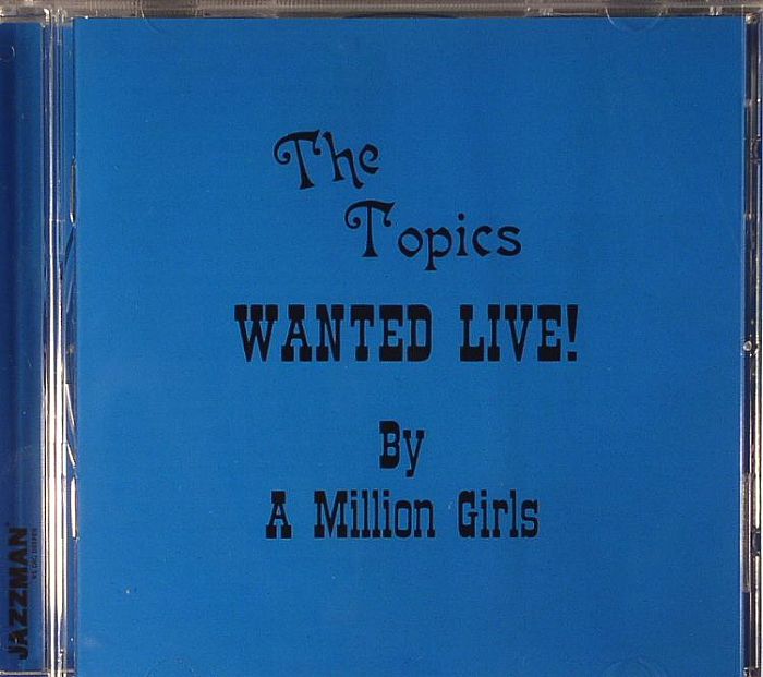 TOPICS, The - Wanted Live! By A Million Girls