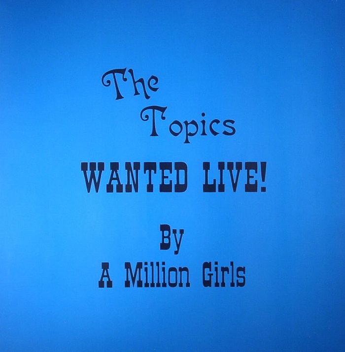 TOPICS, The - Wanted Live! By A Million Girls