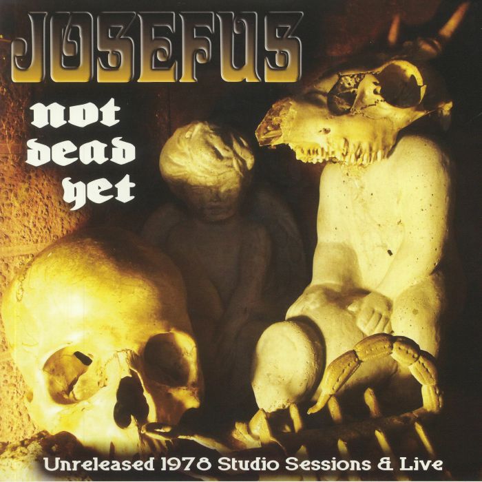 JOSEFUS - Not Dead Yet: Unreleased 1978 Studio Sessions & Live