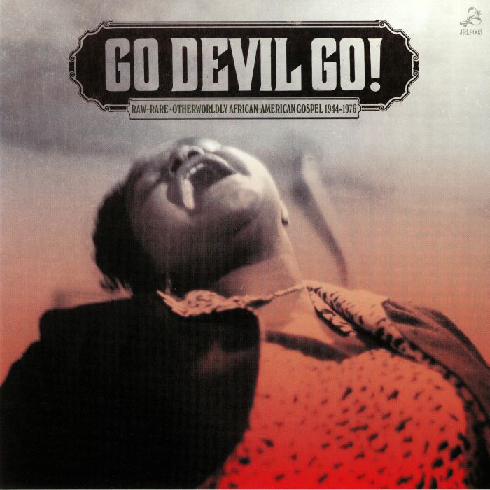 VARIOUS - Go Devil Go: Raw Rare Otherworldly African American Gospel 1944-1976