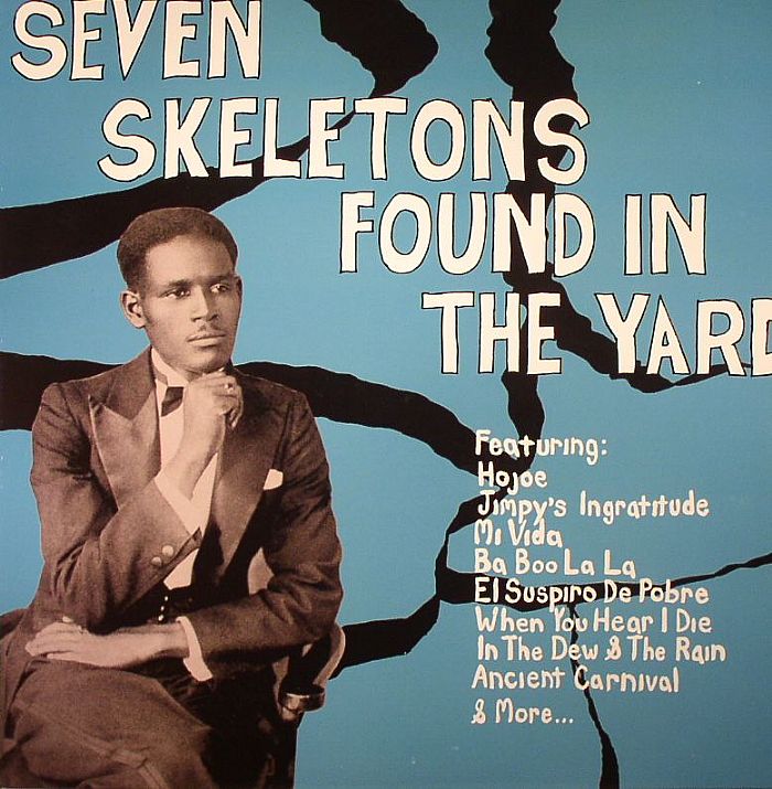 VARIOUS - Seven Skeletons Found In The Yard: Trinidad Calypsos 1928-1947