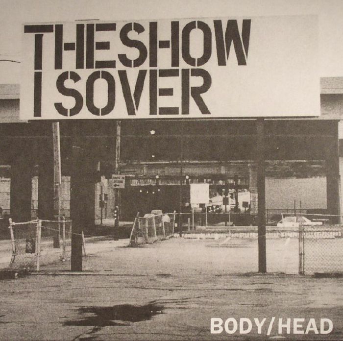 BODY/HEAD - The Show Is Over