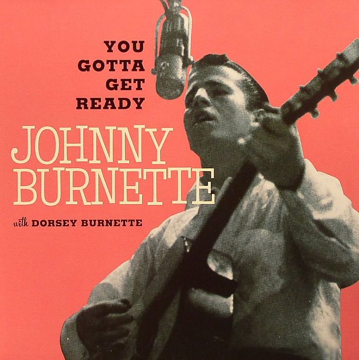 BURNETTE, Johnny - You Gotta Get Ready