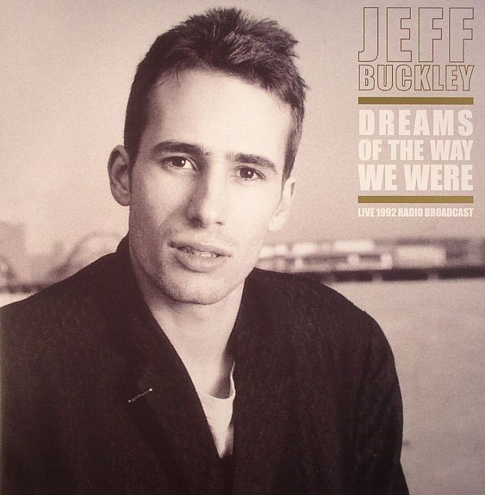 BUCKLEY, Jeff - Dreams Of The Way We Were: Live 1992 Radio Broadcast