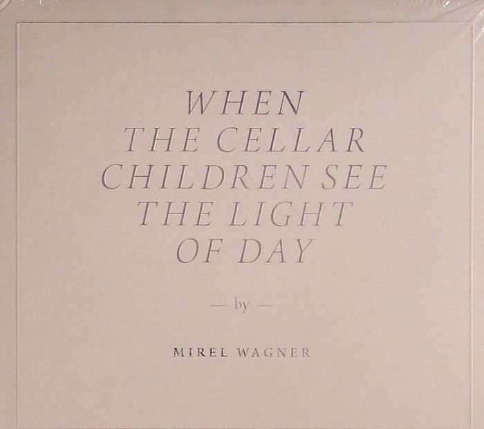 WAGNER, Mirel - When The Cellar Children See The Light Of Day