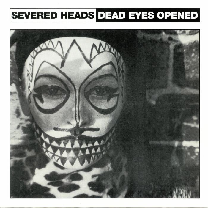SEVERED HEADS - Dead Eyes Opened