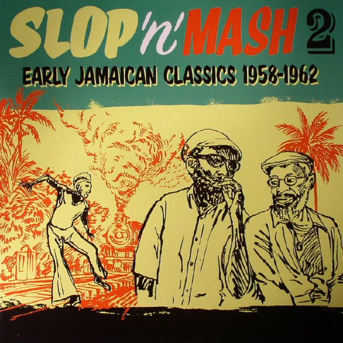 VARIOUS - Slop 'N' Mash 2: Early Jamaican Classics 1958-1962