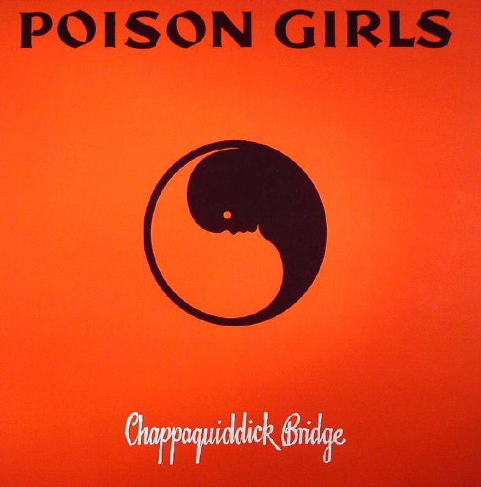 POISON GIRLS - Chappaquiddick Bridge