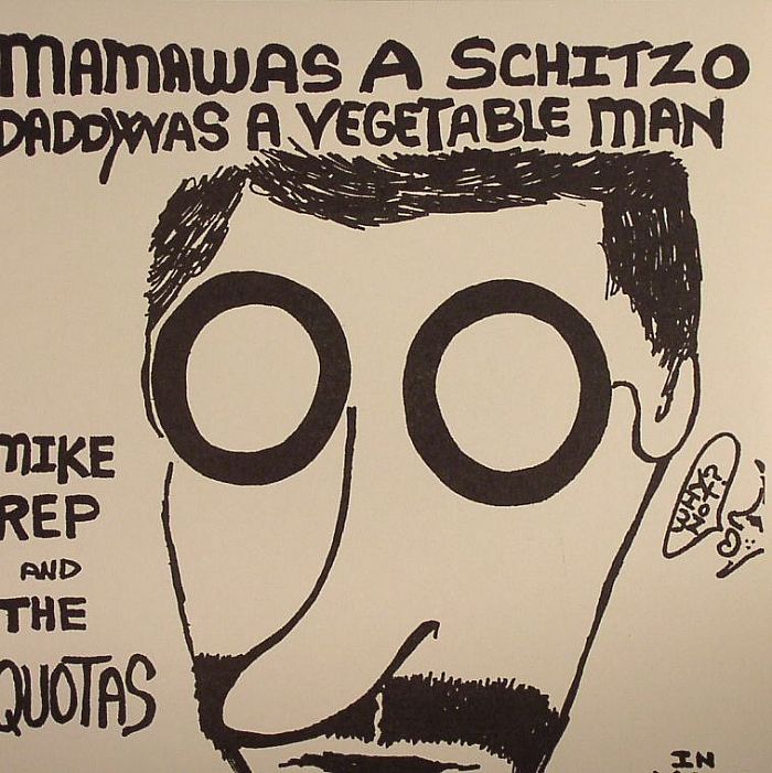 MIKE REP & THE QUOTAS - Mama Was A Schitzo, Daddy Was A Vegetable Man (mono)