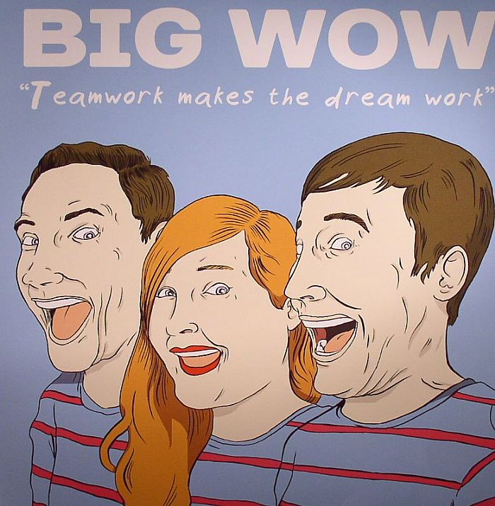 BIG WOW - Teamwork Makes The Dream Work