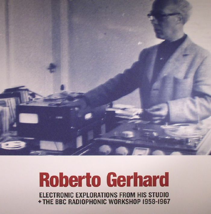 GERHARD, Roberto - Electronic Explorations From His Studio & The BBC Radiophonic Workshop 1958-1967