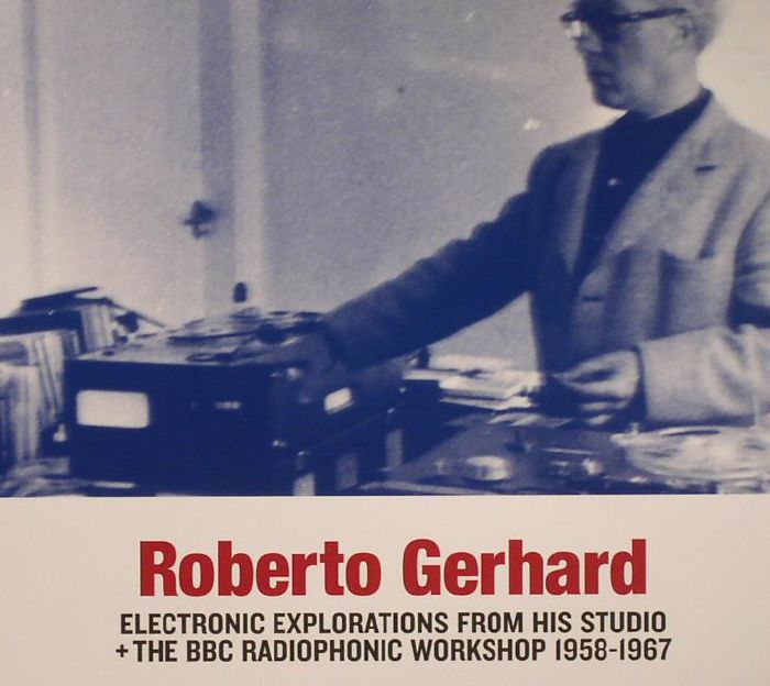 GERHARD, Roberto - Electronic Explorations From His Studio & The BBC Radiophonic Workshop 1958-1967