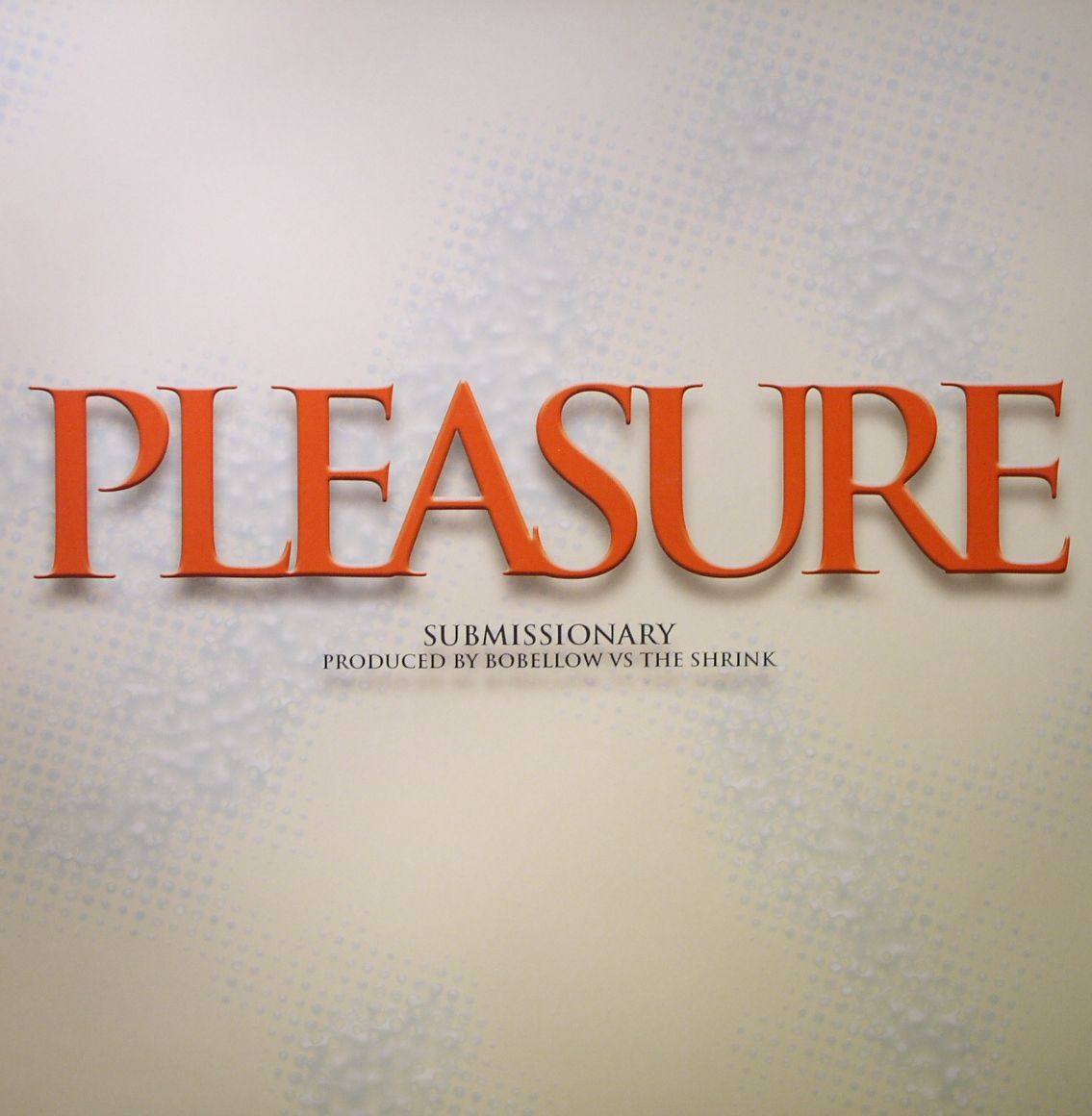 PLEASURE - Submissionary/Pleasure (Bo Bellow vs The Shrink production)