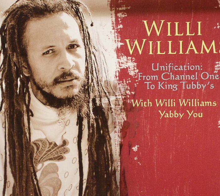 WILLIAMS, Willi/YABBY YOU - Unification: From Channel One To King Tubby's