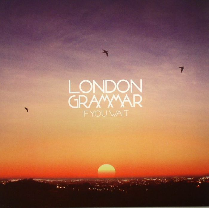 LONDON GRAMMAR - If You Wait
