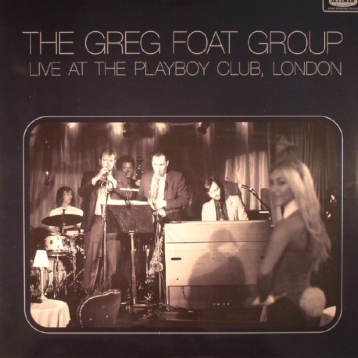 GREG FOAT GROUP, The - Live At The Playboy Club, London