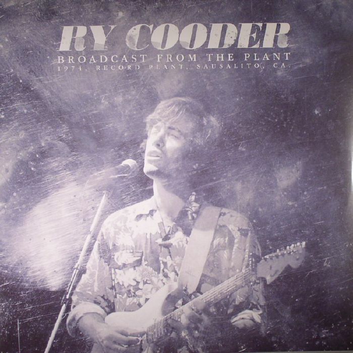 COODER, Ry - Broadcast From The Plant: 1974 Record Plant Sausalito CA