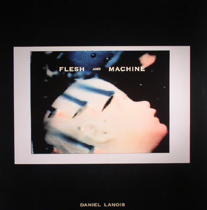 LANOIS, Daniel - Flesh & Machine