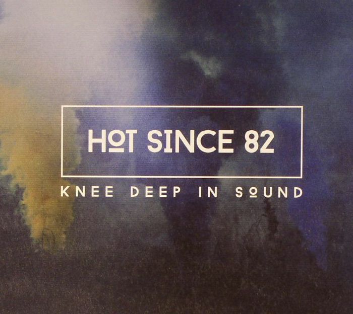 HOT SINCE 82/VARIOUS - Knee Deep In Sound