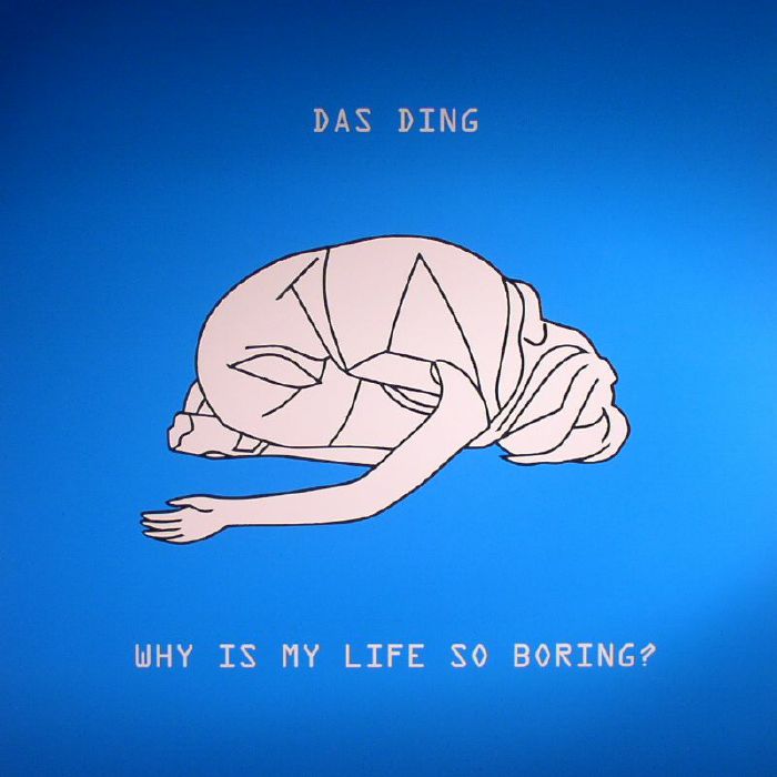 DAS DING - Why Is My Life So Boring?