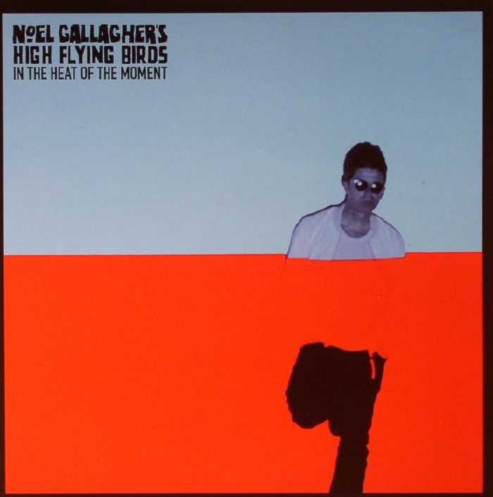 NOEL GALLAGHER'S HIGH FLYING BIRDS - In The Heat Of The Moment