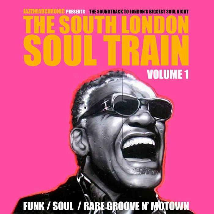 JAZZHEADCHRONIC/VARIOUS - The South London Soul Train Volume 1: The Soundtrack To London's Biggest Soul Night
