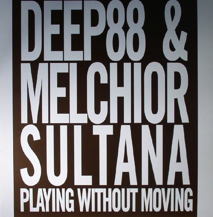 DEEP88/MELCHIOR SULTANA - Playing Without Moving