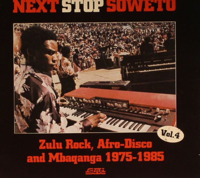 VARIOUS - Next Stop Soweto Vol 4: Zulu Rock, Afro Disco & Mbaqanga 1975-1985