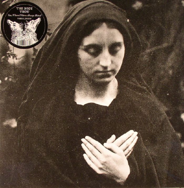 BODY, The/THOU - You Whom I Have Always Hated