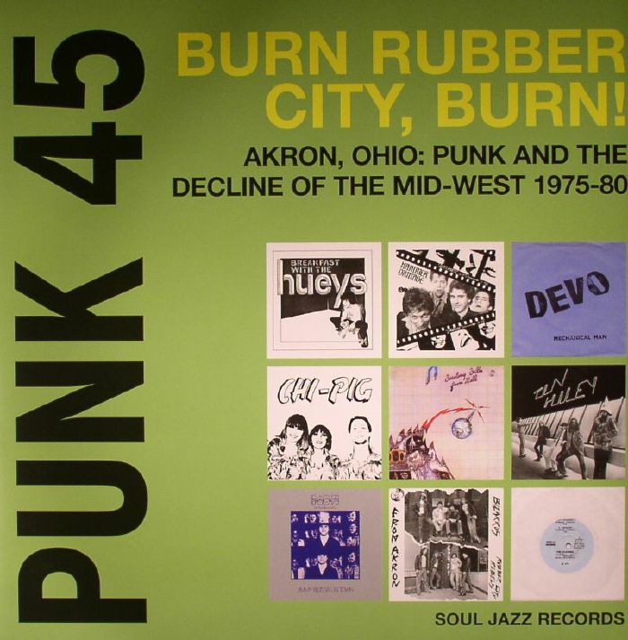 VARIOUS - Punk 45: Burn Rubber City Burn! Akron Ohio Punk & The Decline Of The Mid West 1975-80