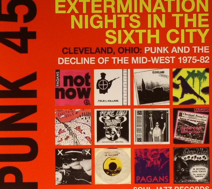 VARIOUS - Punk 45: Extermination Nights In The Sixth City (Cleveland Ohio Punk & The Decline Of The Mid West 1975-82)