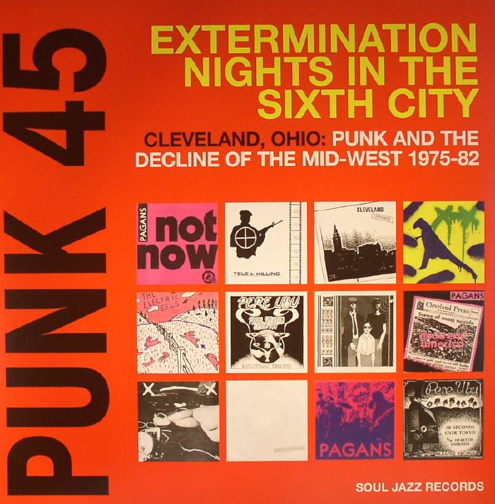 VARIOUS - Punk 45: Extermination Nights In The Sixth City (Cleveland Ohio: Punk & The Decline Of The Mid West 1975-82)