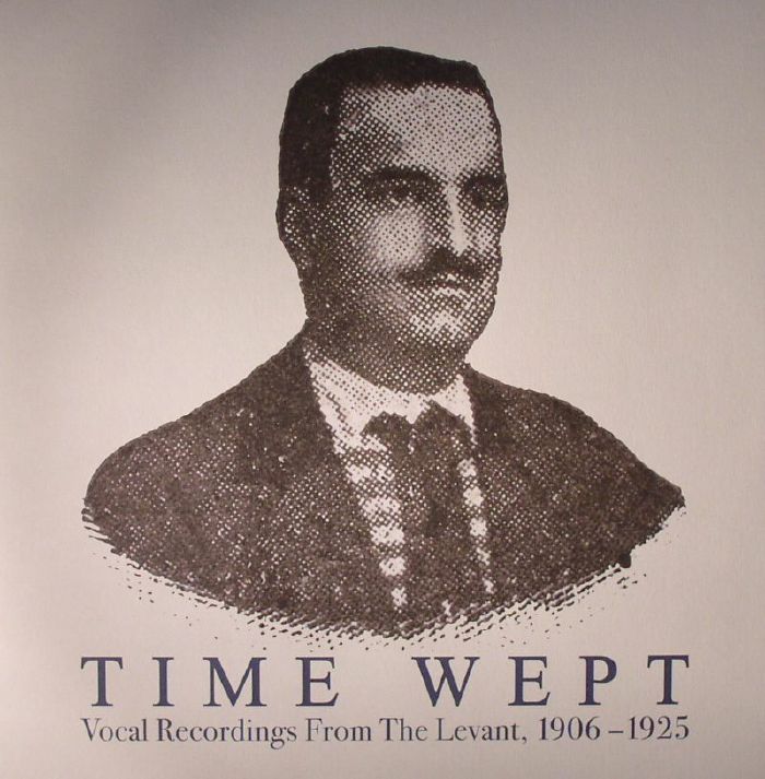 VARIOUS - Time Wept: Vocal Recordings From The Levant 1906-1925