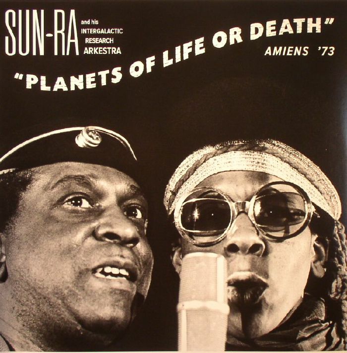 SUN RA & HIS INTERGALACTIC RESEARCH ARKESTRA - Planets Of Life Or Death: Amiens '73 (Record Store Day 2015)