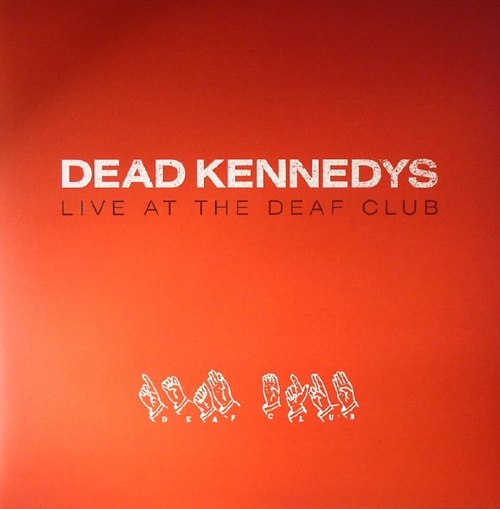 DEAD KENNEDYS - Live At The Deaf Club: 3 March 1979