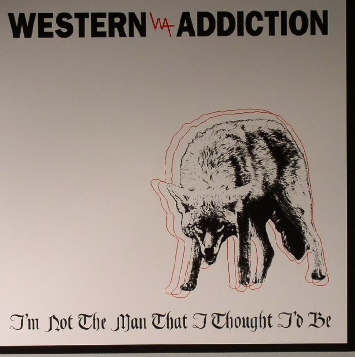 WESTERN ADDICTION - I'm Not The Man That I Thought I'd Be