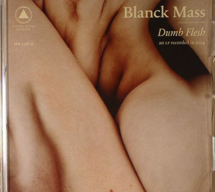 BLANCK MASS - Dumb Flesh
