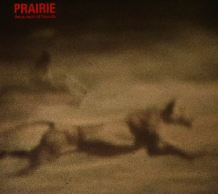 PRAIRIE - Like A Pack Of Hounds