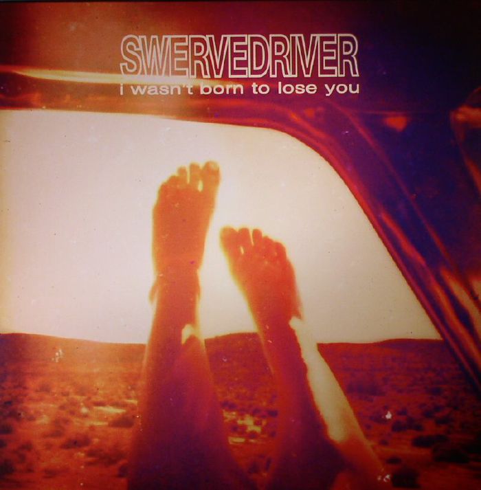 SWERVEDRIVER - I Wasn't Born To Lose You