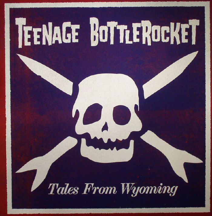 TEENAGE BOTTLEROCKET - Tales From Wyoming