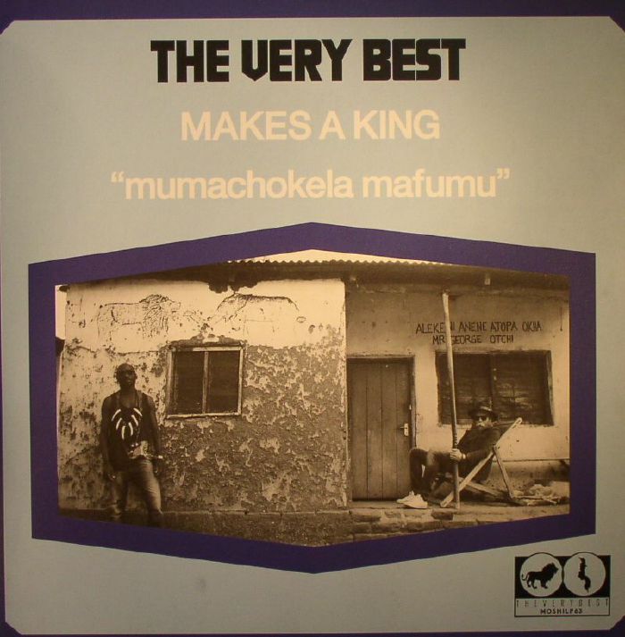 VERY BEST, The - Makes A King: Mumachokela Mafumu