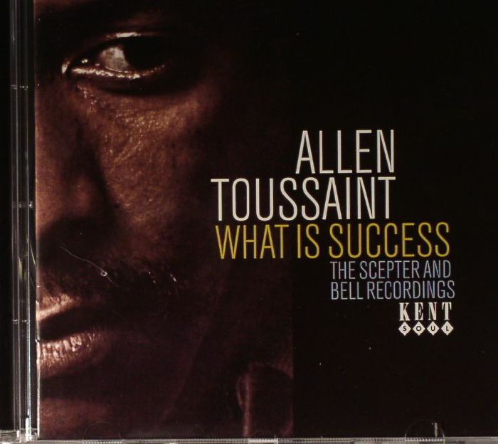 TOUSSAINT, Allen - What Is Success: The Scepter & Bell Recordings