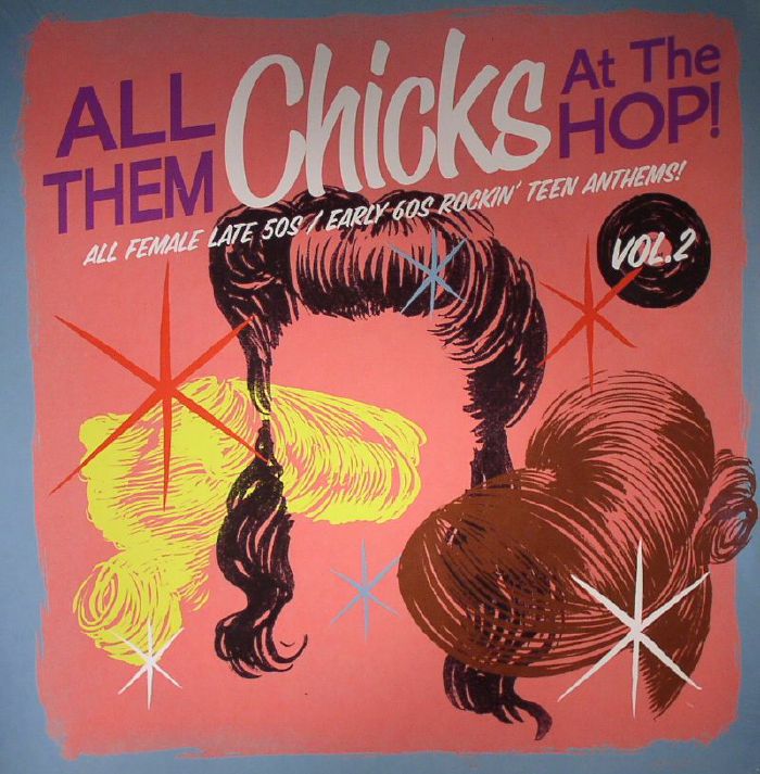 VARIOUS - All Them Chicks At The Hop! All Female Late 50s/Early 60s Rockin Teen Anthems Vol 2