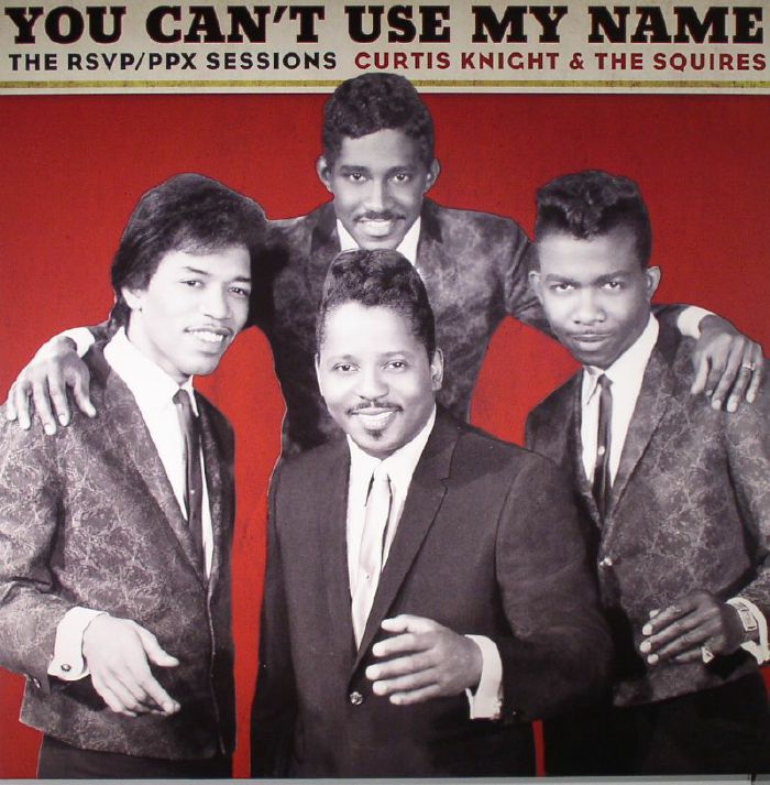 Curtis Knight The Squires Feat Jimi Hendrix You Can T Use My Name: The 