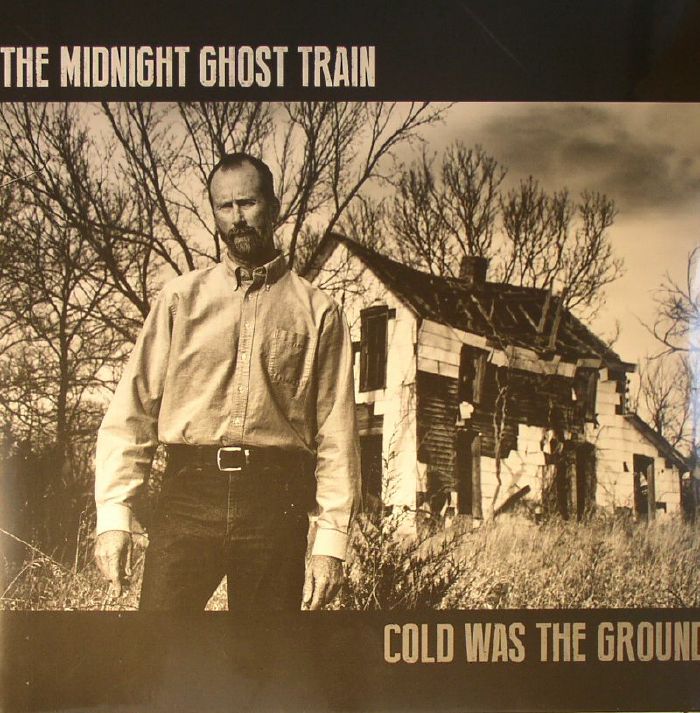 MIDNIGHT GHOST TRAIN, The - Cold Was The Ground