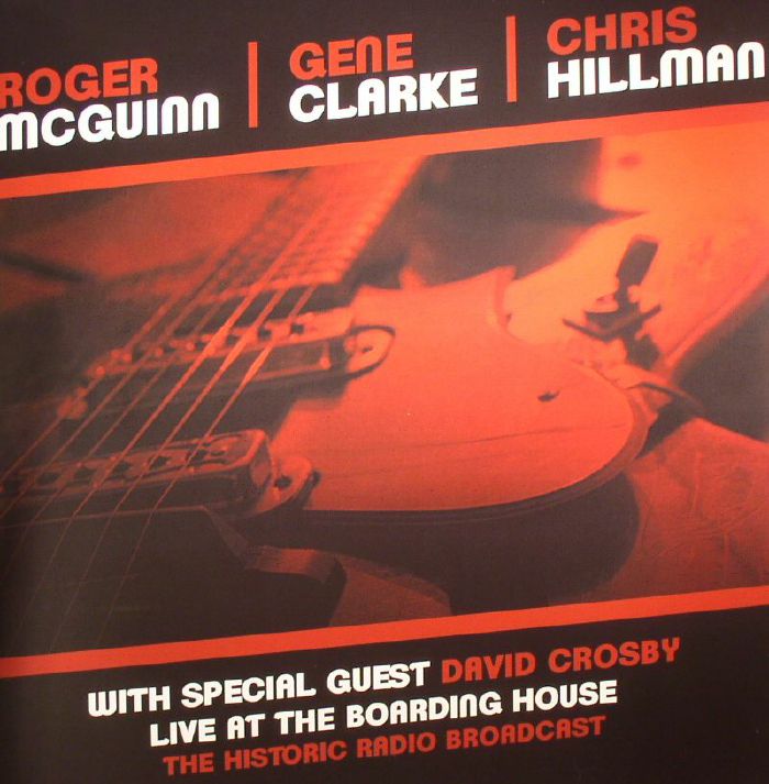 McGUINN, Roger/GENE CLARK/CHRIS HILLMAN - Live At The Boarding House: The Historic Radio Broadcast