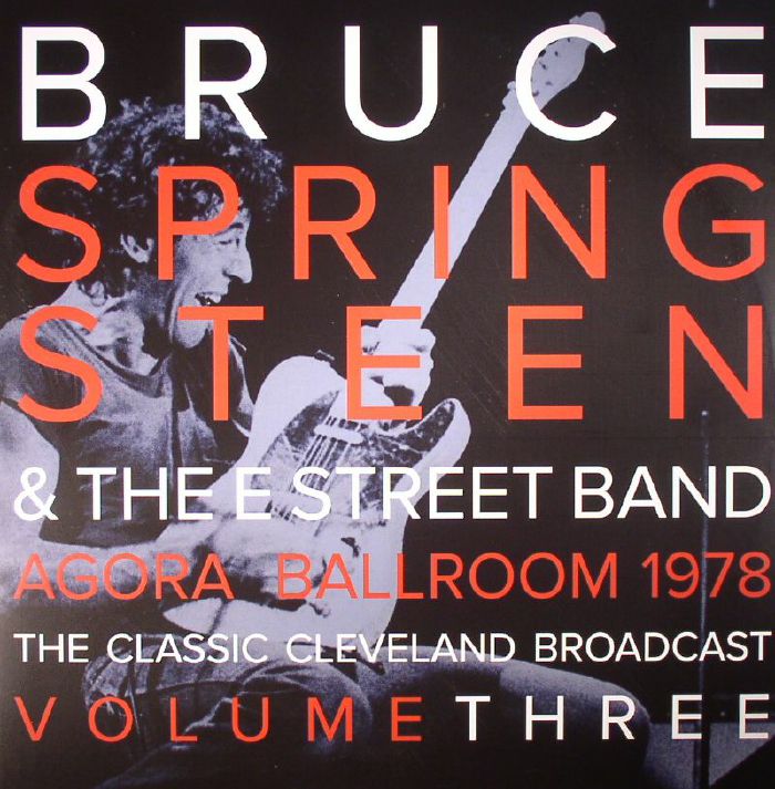 SPRINGSTEEN, Bruce/THE E STREET BAND - Agora Ballroom 1978: The Classic Cleveland Broadcast Vol 3